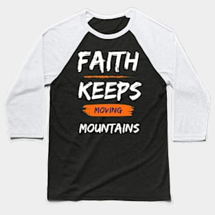 Faith that keeps moving mountains Baseball T-Shirt